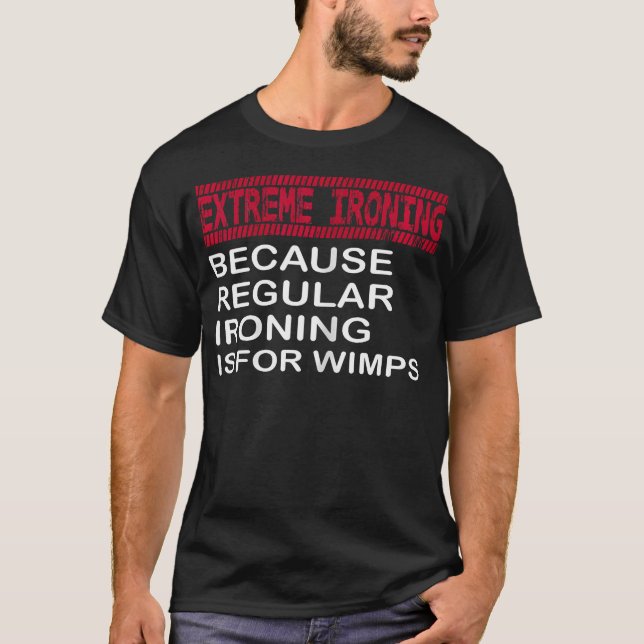 T-shirt Repassage Extrême Parce que le Repassage Régulier  (Devant)
