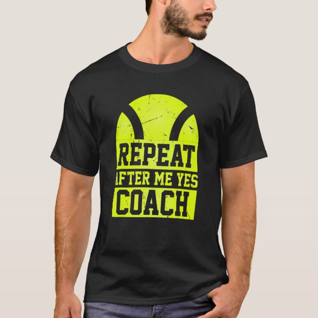 T-shirt Repeat After Me Yes Coach   Tennis Coaching (Devant)