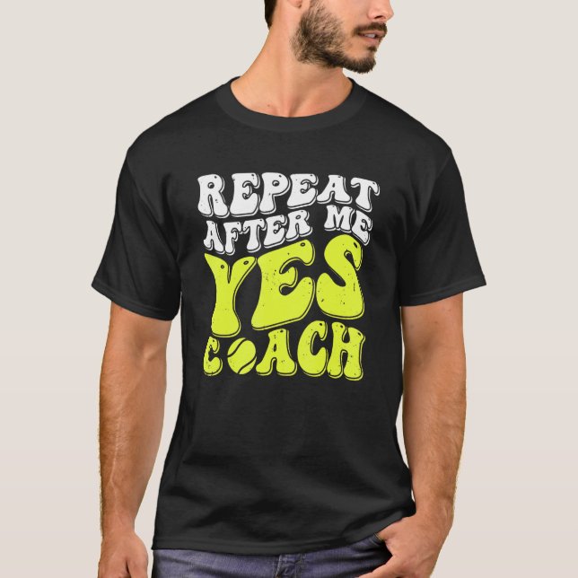 T-shirt Repeat After Me Yes Coach  Tennis Coaching 1 (Devant)