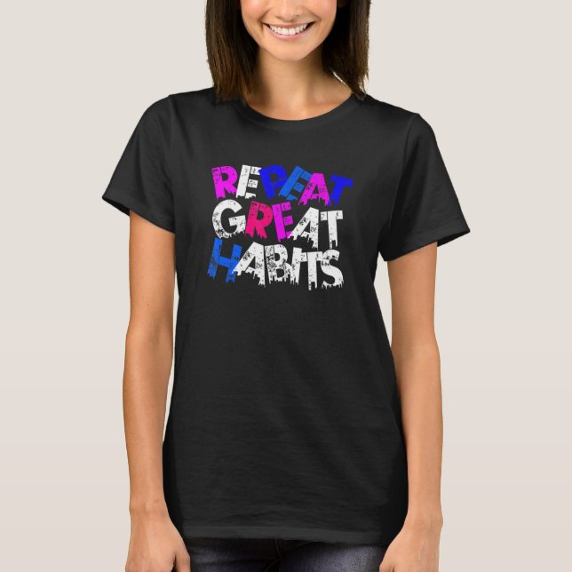 T-shirt Repeat Great Habits  Simple Slogans  Urban Graphic (Devant)
