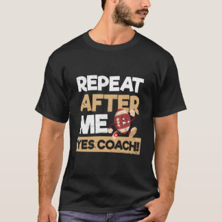 T-shirt Répète Après Moi Oui Coach Coach de Football