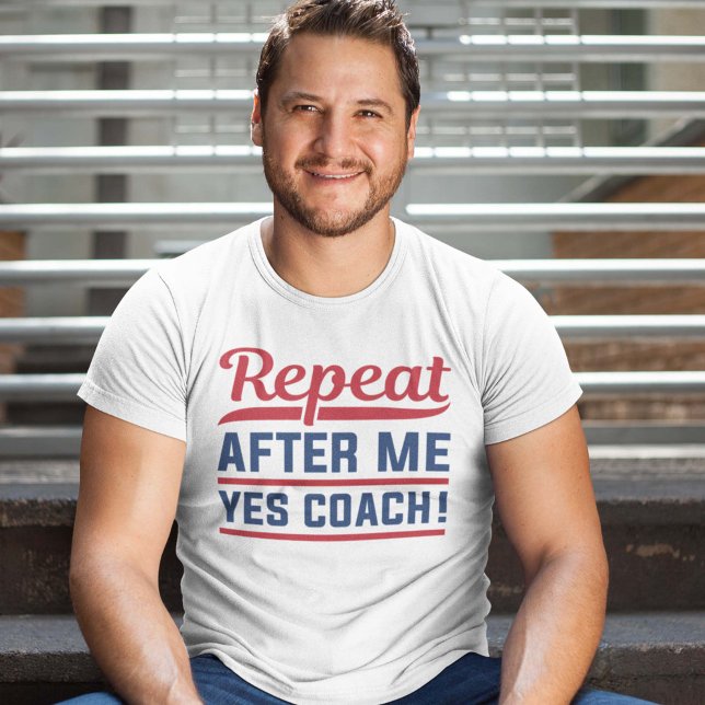 T-shirt Répéter après moi Oui Coach (Créateur téléchargé)