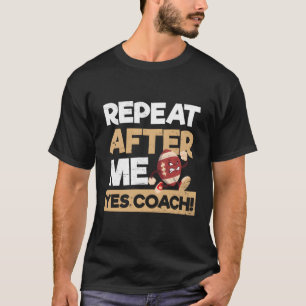 T-shirt Répéter Après Moi Oui Entraîneur Football Entraîne