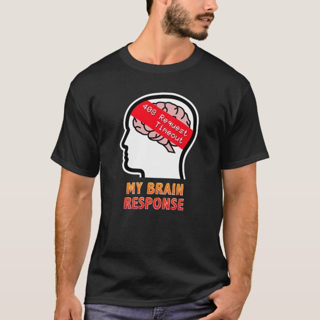 T-shirt Réponse de Mon Cerveau : Délai d'expiration de la  (Devant)