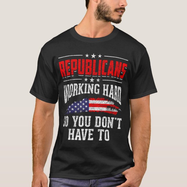 T-shirt Republicans Working Hard So You Dont Have To Repub (Devant)