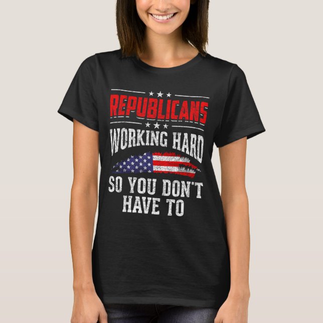 T-shirt Republicans Working Hard So You Dont Have To Repub (Devant)