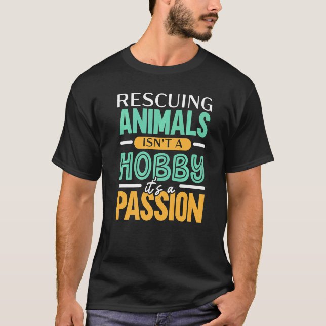 T-shirt Rescuing Animals Isn't A Hobby It's A Passion Anim (Devant)