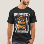 T-shirt Respect The Groundhog Ground Hog Day Funny Groundh<br><div class="desc">Respect The Groundhog Ground Hog Day Funny Groundhog</div>