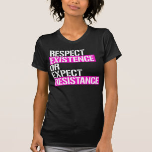 T-shirt Respecter l'existence ou attendre une résistance