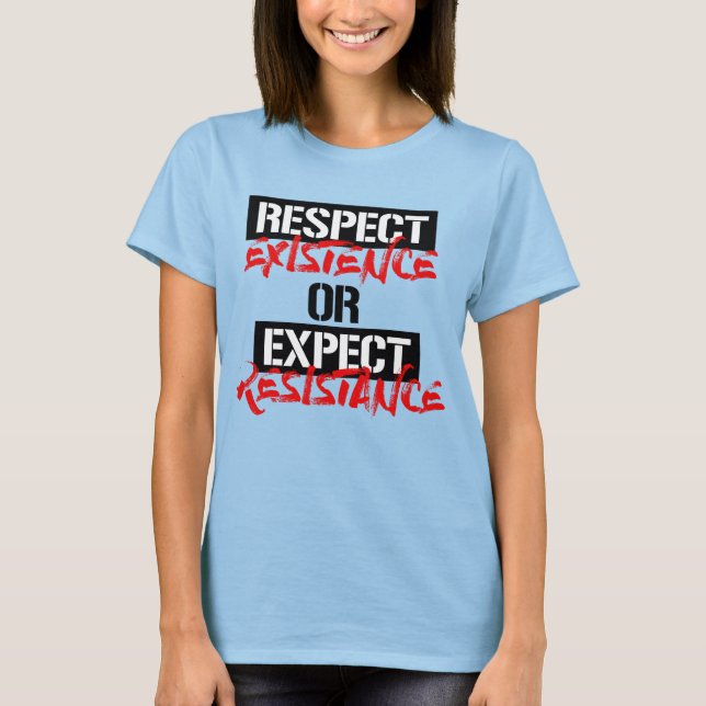 T-SHIRT RESPECTER L'EXISTENCE OU LA RÉSISTANCE ATTENDUE (Devant)