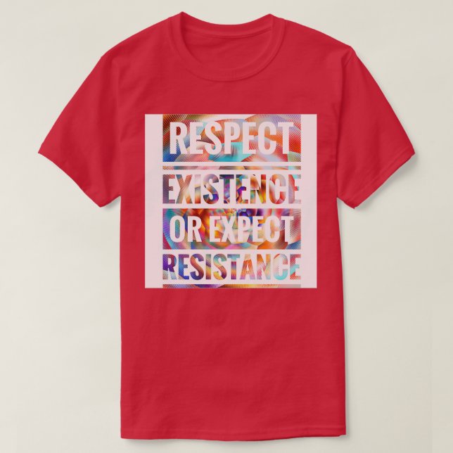 T-SHIRT RESPECTER L'EXISTENCE OU LA RÉSISTANCE ATTENDUE (Design devant)