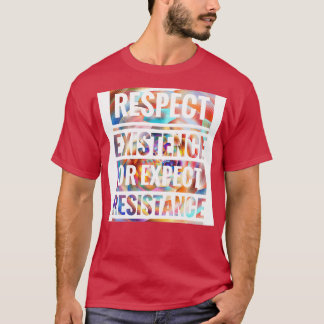 T-SHIRT RESPECTER L'EXISTENCE OU LA RÉSISTANCE ATTENDUE