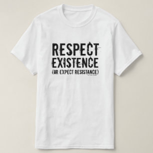 T-shirt Respectez l'existence (ou attendez-vous à la