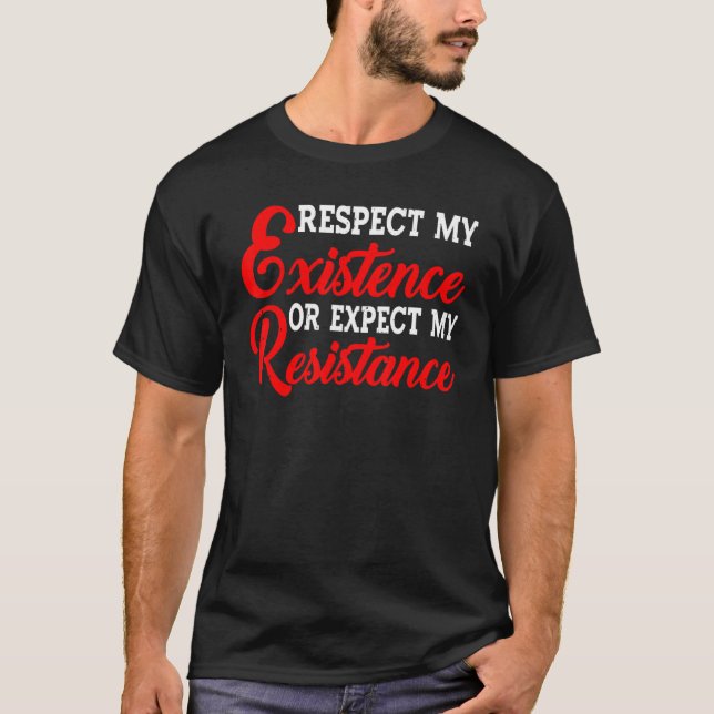 T-shirt Respectez Mon Existence Ou Attendez-Vous À Ma Rési (Devant)