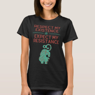 T-shirt Respectez mon existence ou attendez-vous à ma rési