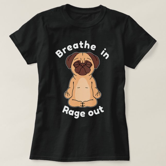 T-shirt Respire dans Rage Out Chien Carlin Yoga (Design devant)