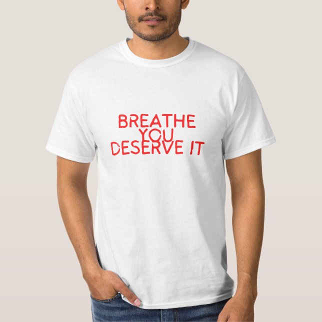 T-shirt Respire que tu le mérites. (Devant)