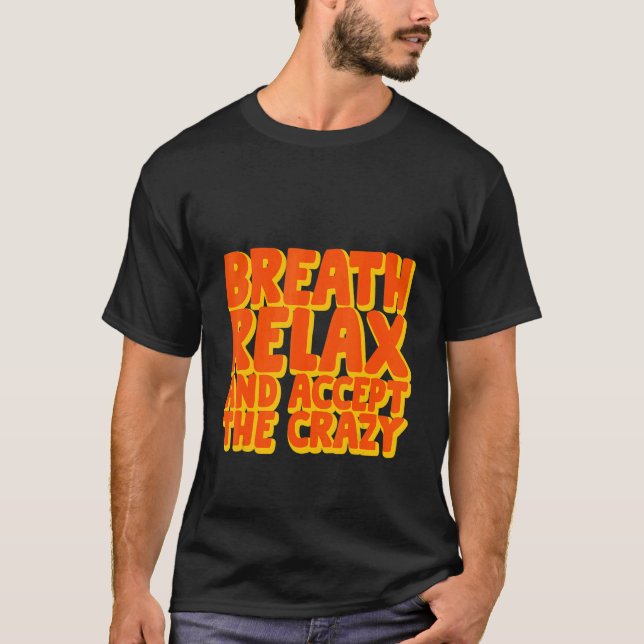 T-shirt Respirez Le Relax Et Acceptez Le Fou (Devant)