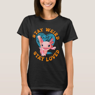 T-shirt Reste bizarre, reste aimé ! Funny Axolotl