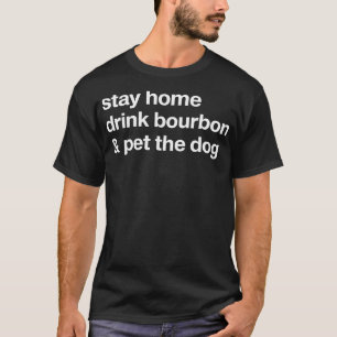 T-shirt Restez À La Maison Boire Bourbon Et Animer Le Chie