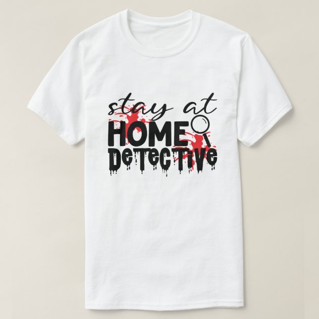 T-shirt Restez À La Maison Détective Humour Criminel Vérit (Design devant)