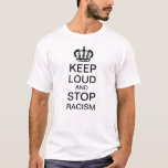 T-shirt Restez à l'écoute et arrêtez le racisme<br><div class="desc">Continuez sur la lancée pour forcer le changement et arrêter le racisme.</div>
