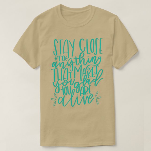 T-shirt Restez à proximité pour vous sentir en vie (Design devant)