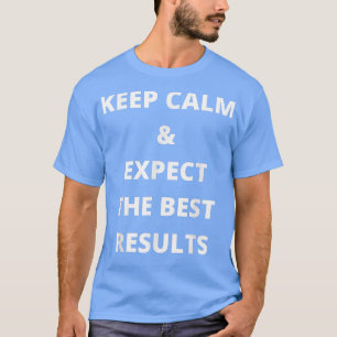 T-shirt Restez calme et attendez les meilleurs résultats M