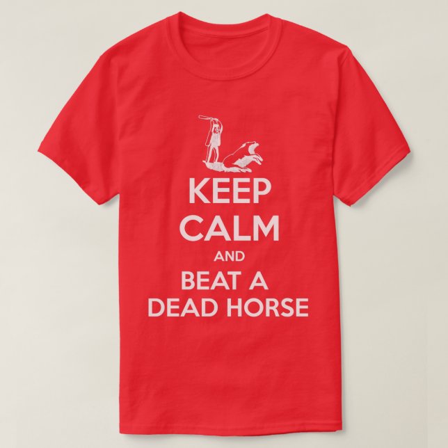 T-shirt Restez calme et battre un cheval mort drôle T (Design devant)