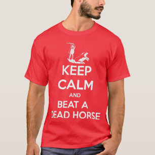 T-shirt Restez calme et battre un cheval mort drôle T