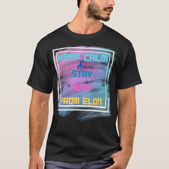 T-shirt Restez Calme Et Éloignez-Vous D'Elon (Devant)