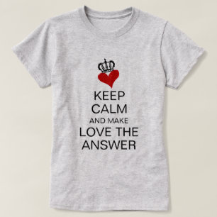 T-shirt Restez Calme Et Faites L'Amour La Réponse Coeur &
