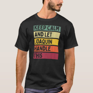 T-shirt Restez Calme Et Laissez Joaquin Traiter Cette Cita