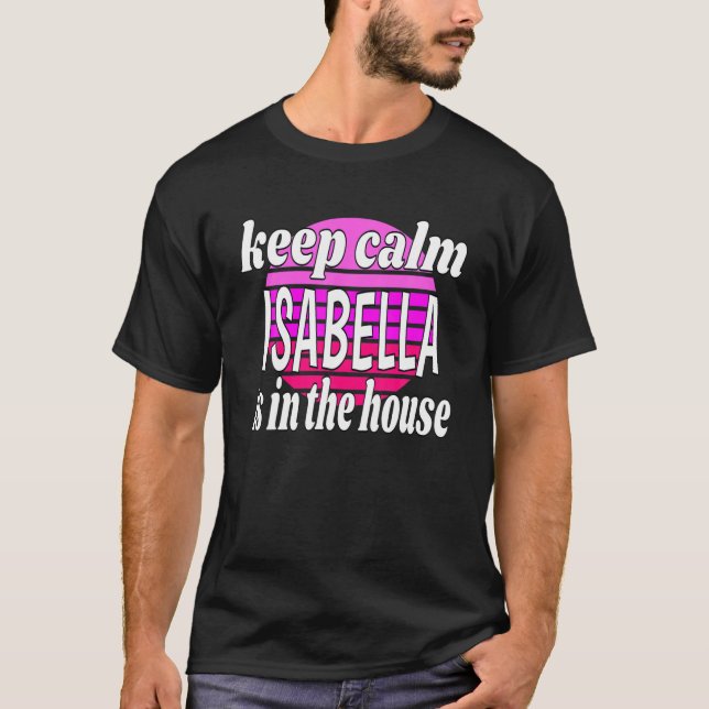 T-shirt Restez Calme Isabella Est Dans La Maison Isabella  (Devant)