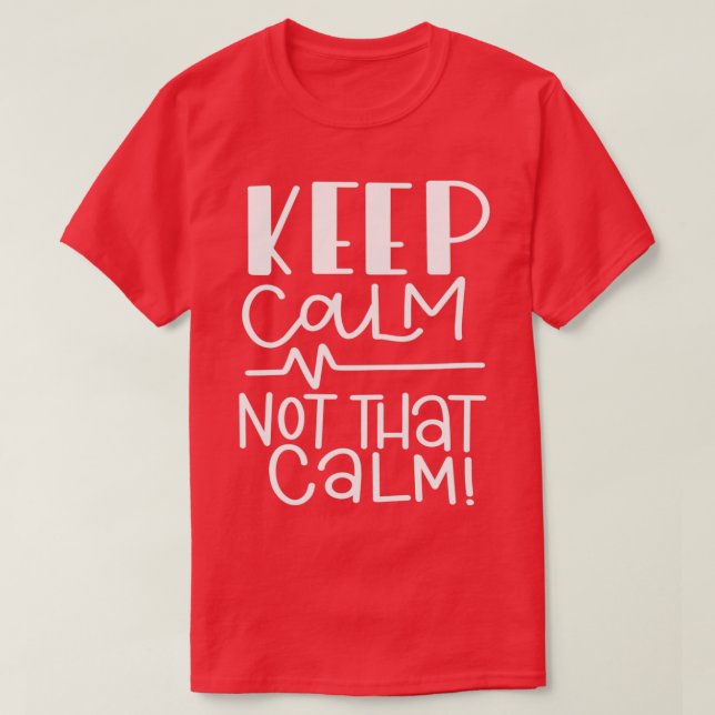 T-shirt Restez Calme, Pas Si Calme (Design devant)