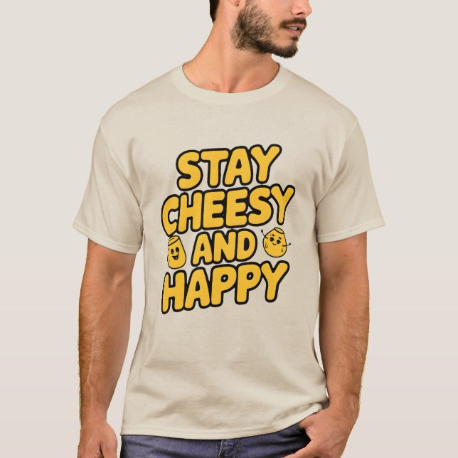 T-shirt Restez Cheesy et heureux (Devant)
