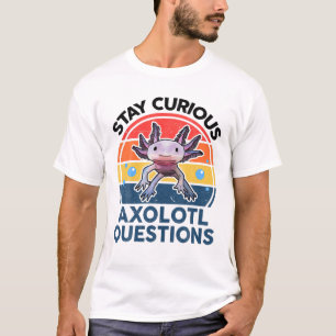 T-shirt Restez Curieux Axolotl Questions Drôle Mignon Axol