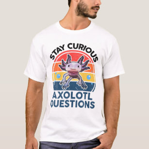 T-shirt Restez Curieux Axolotl Questions Drôle Mignon Axol