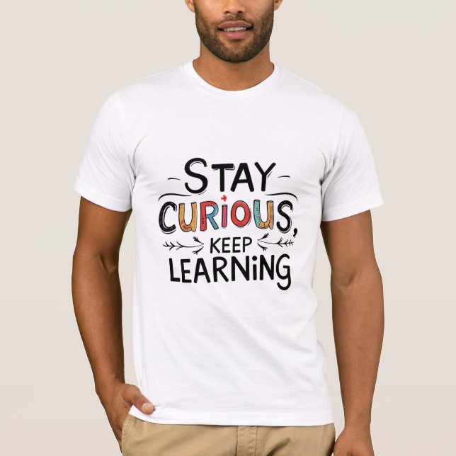 T-shirt Restez curieux, continuez à apprendre (Devant)