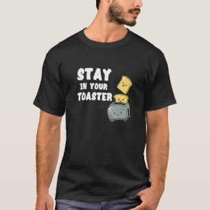 T-shirt Restez dans votre grille-pain  Pain grillé cuisine