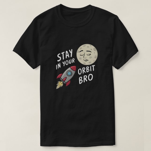 T-shirt Restez dans votre orbite, Bro (Design devant)