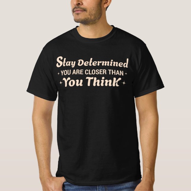 T-shirt Restez déterminé, vous êtes plus près que vous ne  (Devant)