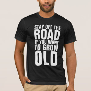 T-SHIRT RESTEZ EN DEHORS DE LA ROUTE SI VOUS VOULEZ FAIRE 
