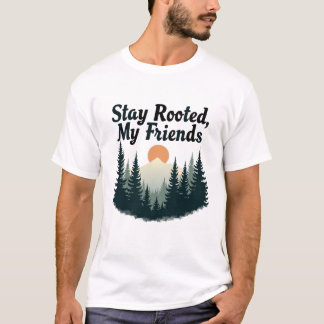 T-shirt Restez Enracinés, Mes amis