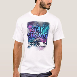 T-shirt Restez Fort Et Continuez Motivational Galaxy T-S