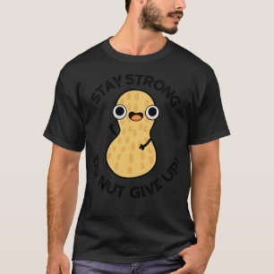 T-shirt Restez fort Ne PAS renoncer à l'arachide amusante