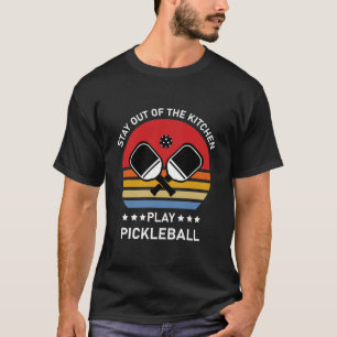 T-shirt Restez hors de la cuisine Jouez au Pickleball