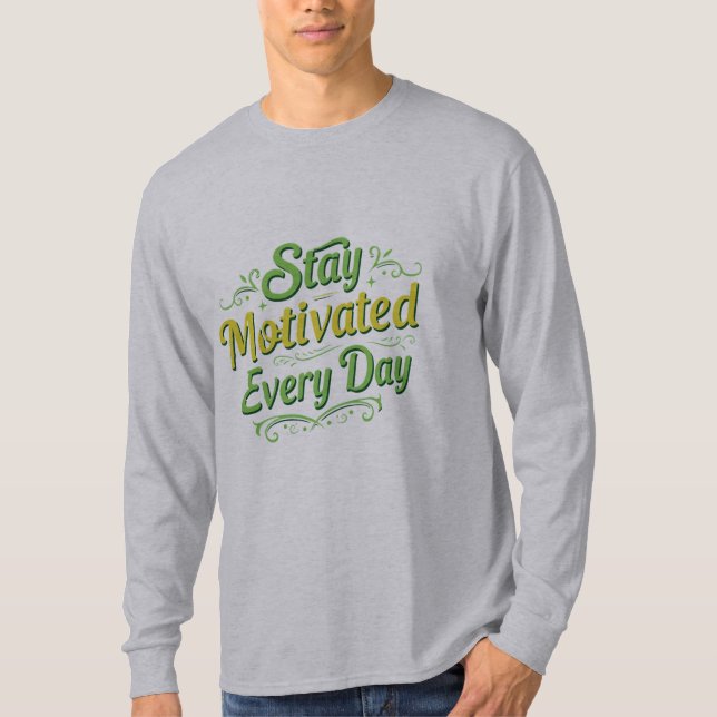 T-shirt Restez Motivé chaque jour - Inspirationnel long fi (Devant)