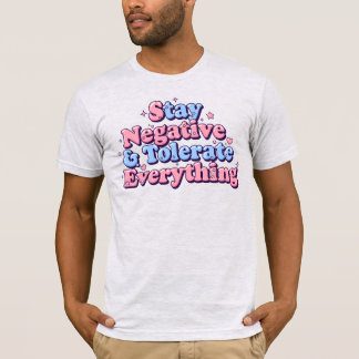 T-shirt Restez Négatif & Tolérez Tout Texte de bulle