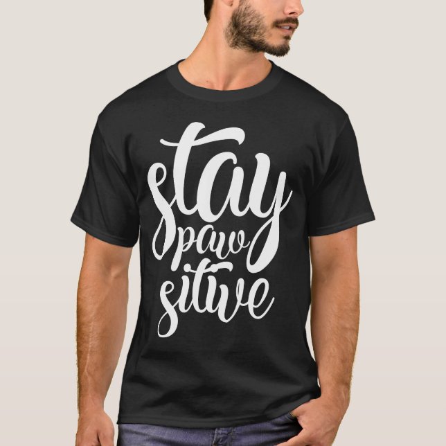T-shirt Restez Pawsitive Cute Funny Letting Slogan (Devant)
